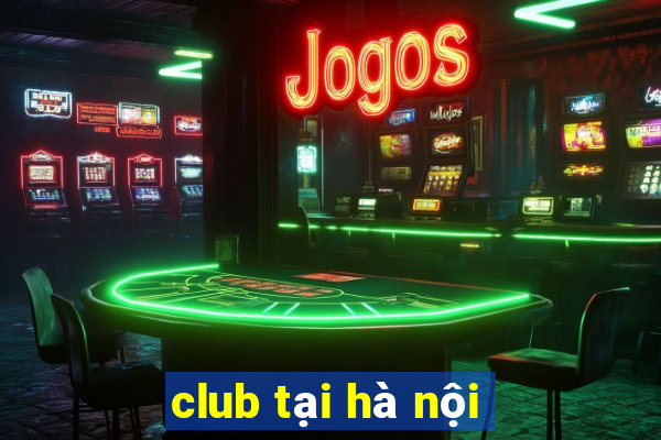 club tại hà nội