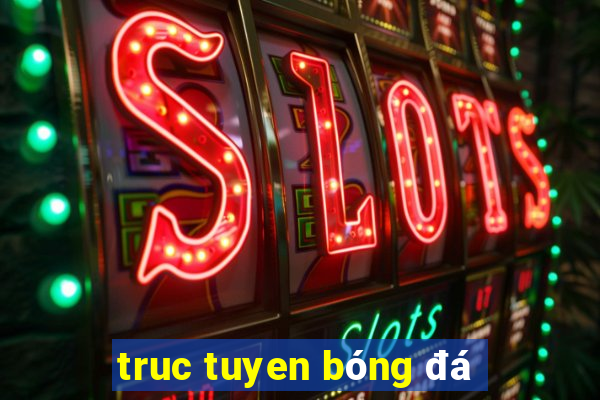 truc tuyen bóng đá