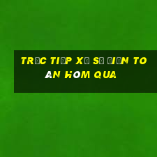 Trực tiếp xổ số Điện Toán Hôm qua