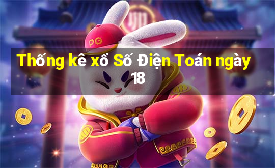 Thống kê xổ Số Điện Toán ngày 18