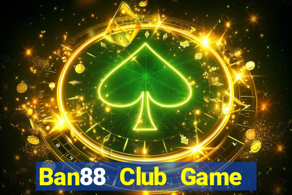 Ban88 Club Game The Bài Hack