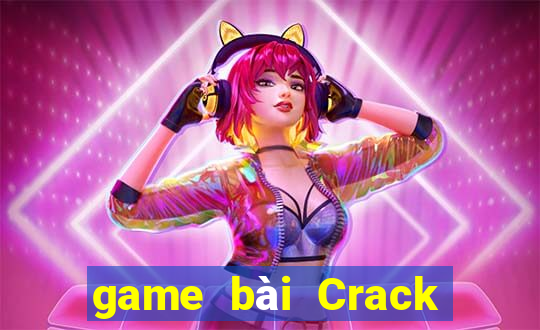 game bài Crack phiên bản