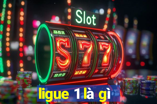 ligue 1 là gì