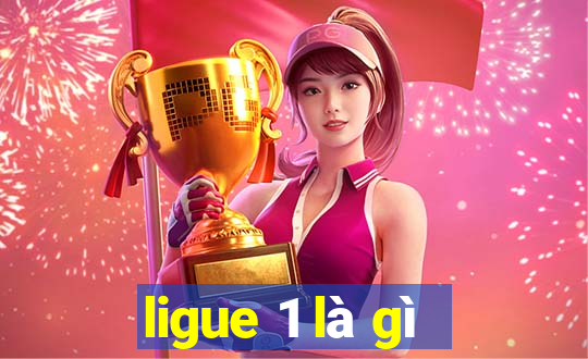 ligue 1 là gì