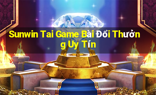 Sunwin Tai Game Bài Đổi Thưởng Uy Tín