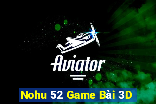 Nohu 52 Game Bài 3D