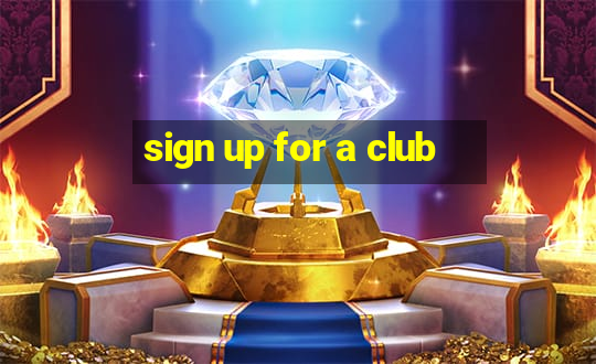 sign up for a club