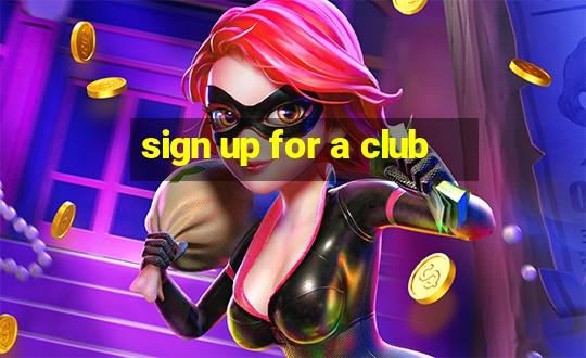 sign up for a club