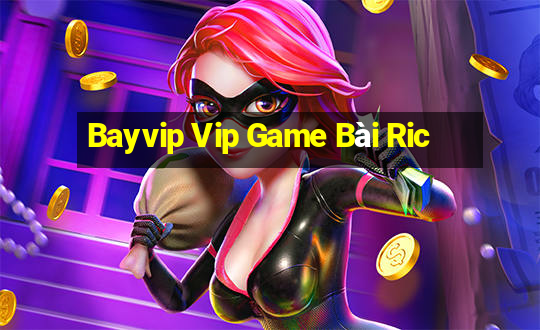 Bayvip Vip Game Bài Ric