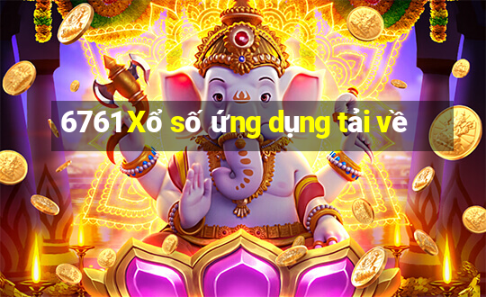 6761 Xổ số ứng dụng tải về