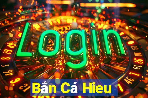 Bắn Cá Hieu