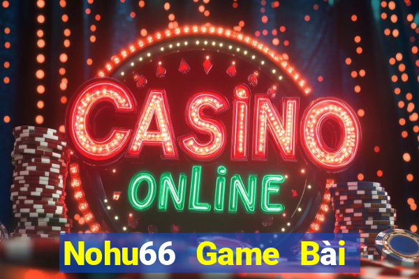 Nohu66 Game Bài Đổi Thưởng B52