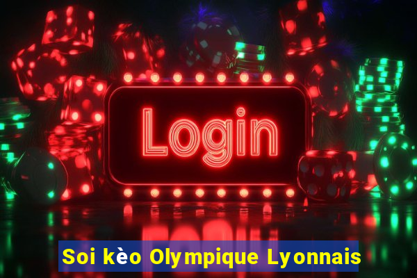 Soi kèo Olympique Lyonnais