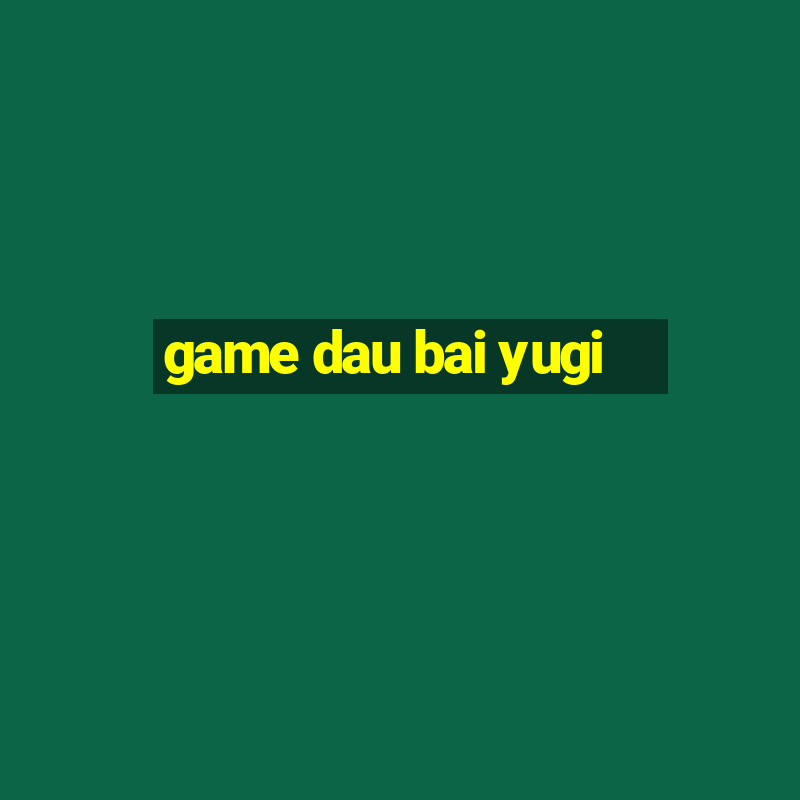 game dau bai yugi