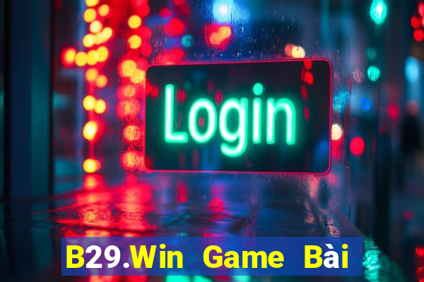 B29.Win Game Bài B52 Đổi Thưởng