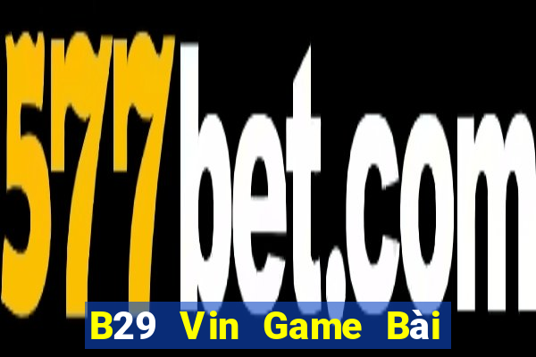 B29 Vin Game Bài Online Hay