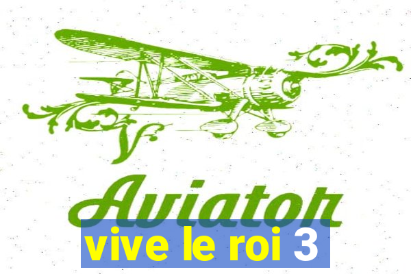 vive le roi 3