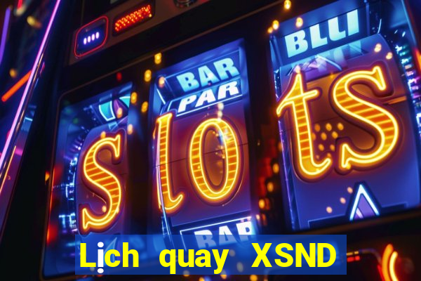 Lịch quay XSND hôm nay