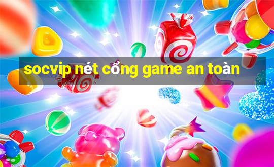 socvip nét cổng game an toàn