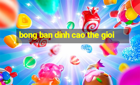 bong ban dinh cao the gioi