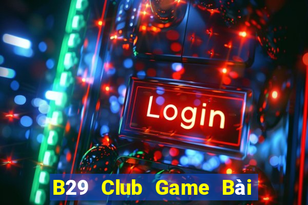 B29 Club Game Bài Tặng Code