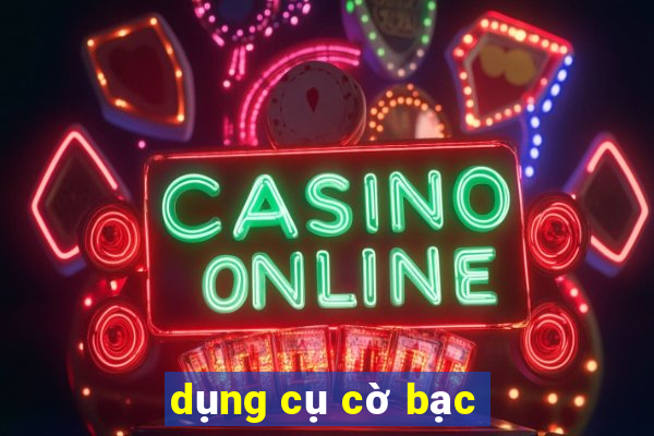 dụng cụ cờ bạc