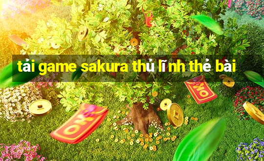 tải game sakura thủ lĩnh thẻ bài