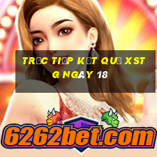 Trực tiếp kết quả XSTG ngày 18