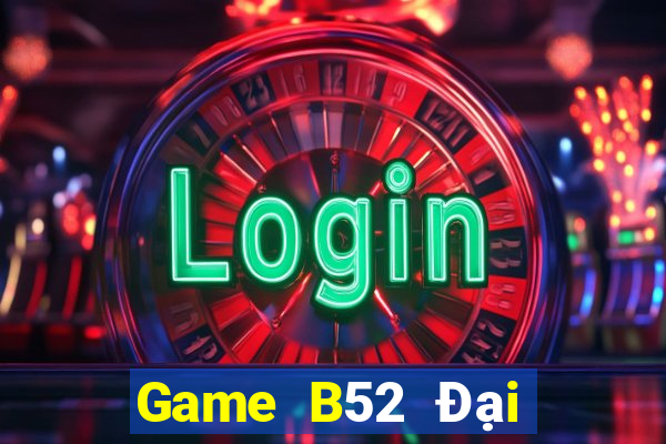 Game B52 Đại Lý Cấp 1 Game Bài