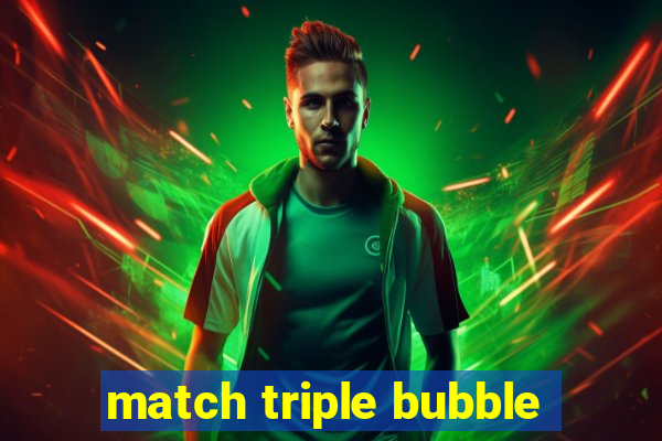 match triple bubble