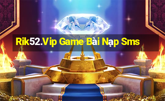 Rik52.Vip Game Bài Nạp Sms