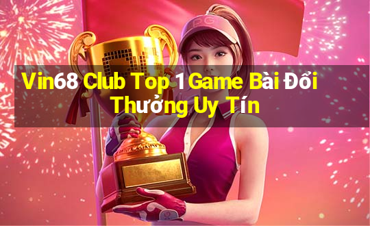 Vin68 Club Top 1 Game Bài Đổi Thưởng Uy Tín