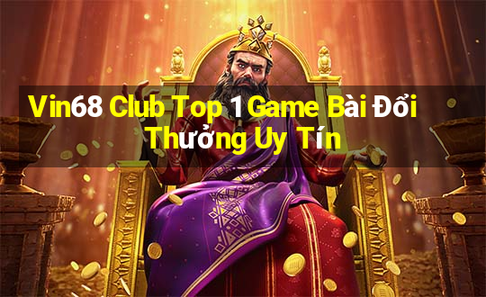 Vin68 Club Top 1 Game Bài Đổi Thưởng Uy Tín