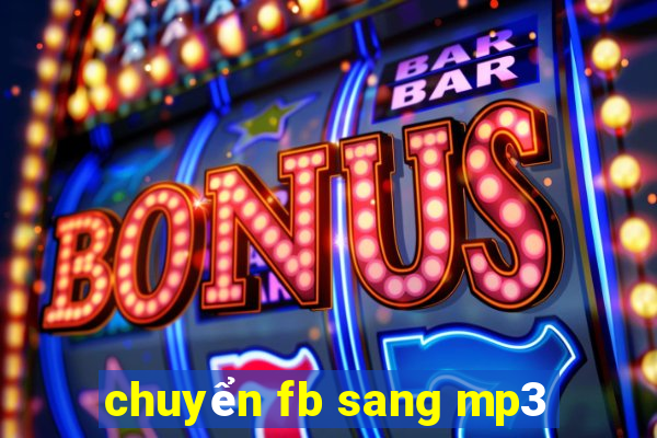 chuyển fb sang mp3