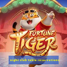 night club table reservations