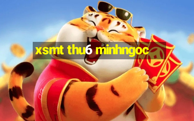 xsmt thu6 minhngoc