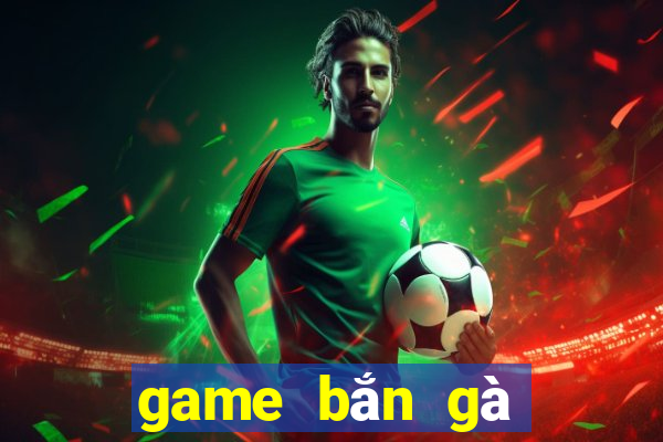 game bắn gà trên máy tính