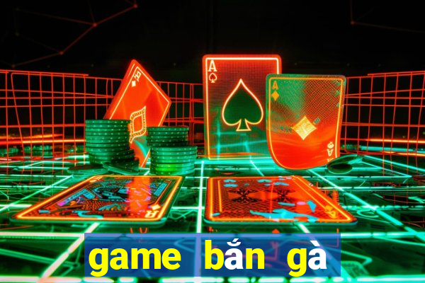 game bắn gà trên máy tính