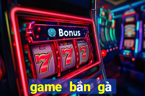 game bắn gà trên máy tính