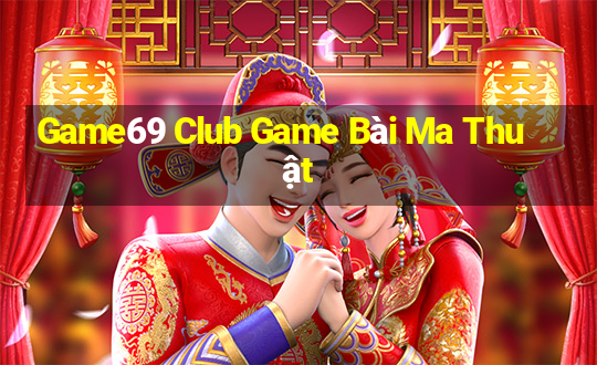 Game69 Club Game Bài Ma Thuật