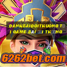 Danhbaidoithuong Tại Game Bài Đổi Thưởng