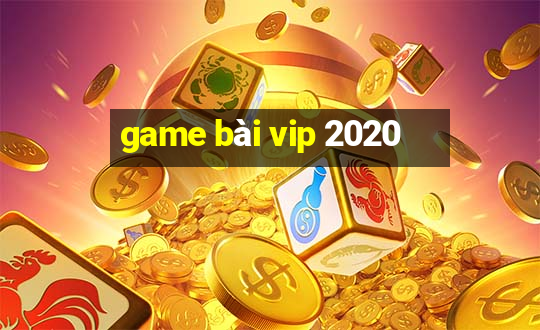 game bài vip 2020