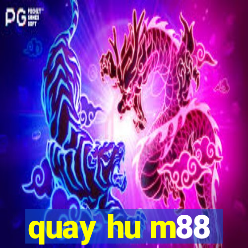 quay hu m88