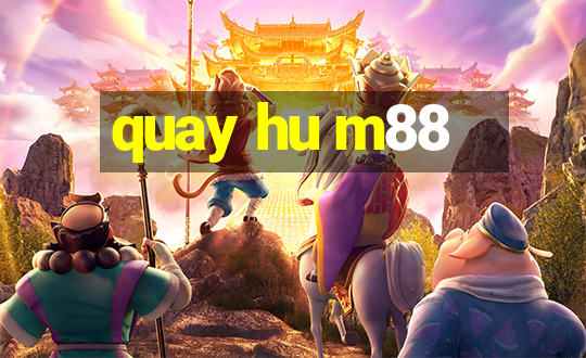 quay hu m88