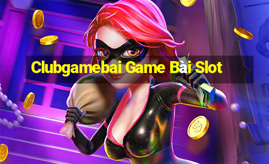 Clubgamebai Game Bài Slot