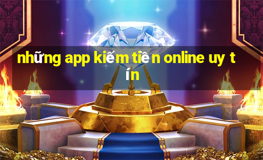 những app kiếm tiền online uy tín