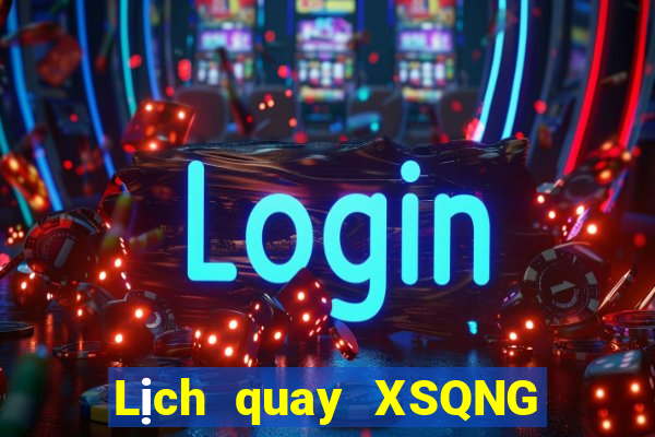 Lịch quay XSQNG ngày 11