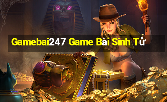 Gamebai247 Game Bài Sinh Tử