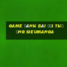 game đánh bài đổi thưởng sieumanga