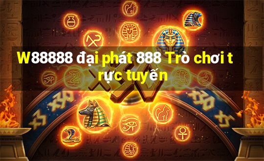 W88888 đại phát 888 Trò chơi trực tuyến